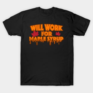 Will Work For Maple Syrup T-Shirt